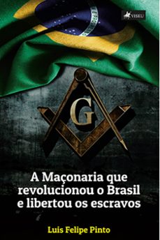 a maconaria que revolucionou o brasil e libertou os escravos (ebook)-luis felipe pinto-9786525419183