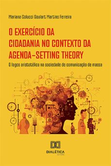 o exercicio da cidadania no contexto da agenda-setting theory (ebook)-mariana colucci goulart martins ferreira-9786527005483
