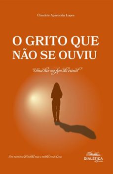 o grito que no se ouviu: uma luz no fim do tunel (ebook)-claudete aparecida lopes-9786527412083