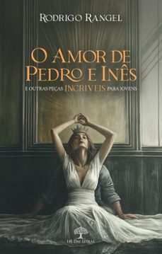o amor de pedro e ines e outras peças incriveis para jovens (ebook)-rodrigo rangel-9786552393883