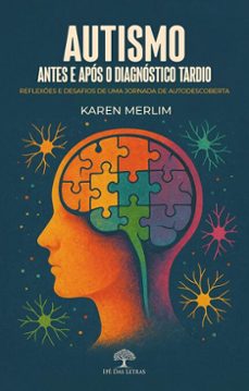 autismo: antes e apos o diagnostico tardio - reflexes e desafios de uma jornada de autodescoberta (ebook)-karen merlim-9786552396983
