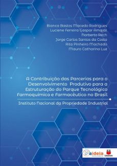 a contribuiço das parcerias para o desenvolvimento produtivo para a estruturaço do parque tecnologico farmoquimico e farmaceutico no brasil (ebook)-luciene ferreira gaspar amaral-norberto rech-9786553874183