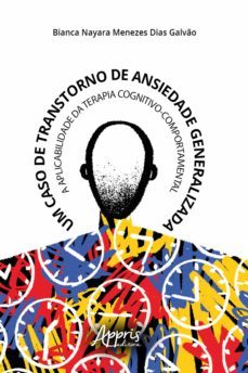 um caso de transtorno de ansiedade generalizada: a aplicabilidade da terapia cognitivo-comportamental (ebook)-bianca nayara menezes dias galvao-9786558201083