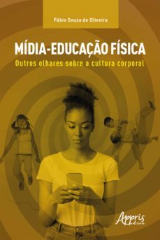 mídia-educação física: outros olhares sobre a cultura corporal (ebook)-fabio souza de oliveira-9786558203483