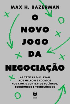 o novo jogo da negociaço: as taticas que levam aos melhores acordos nos atuais contextos politicos, economicos e tecnologicos (ebook)-max bazerman-9786583532183