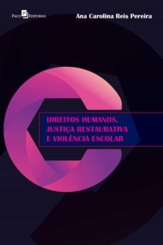 direitos humanos, justiça restaurativa e violencia escolar (ebook)-ana carolina reis pereira-9786587782683