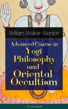 advanced course in yogi philosophy and oriental occultism (unabridged) (ebook)-9788026848783