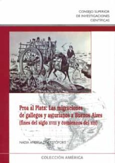 proa al plata: las migraciones de gallegos y asturianos a buenos aires (fines del siglo xviii y comienzos del xix)-nadia andrea d cristoforis morroni-9788400087883