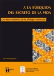 a la busqueda del secreto de la vida : una breve historia de la biologia molecular (ebook)-jose maria valpuesta-9788400097783