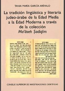 la tradicion linguistica y literaria judeo-arabe de la edad media a la edad moderna a traves de la coleccion ma aseh sadiqim-tania maria garcia arevalo-9788400101183