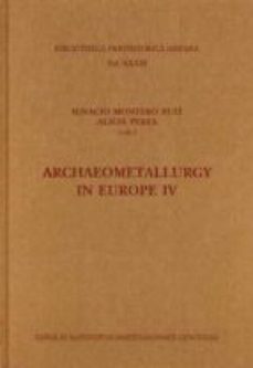 archaeometallurgy in europe iv (ebook)-ignacio montero ruiz-9788400102883