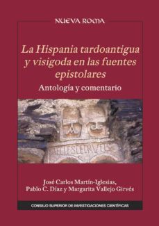la hispania tardoantigua y visigoda en las fuentes epistolares :  antologia y comentario (ebook)-jose carlos martin iglesias-pablo c. diaz-margarita vallejo girves-9788400106683