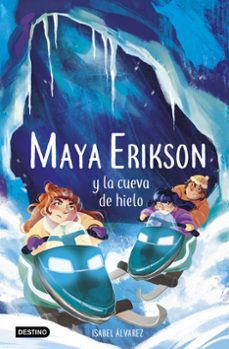 maya erikson 3. maya erikson y la cueva de hielo-isabel alvarez-marina bruno-9788408259183