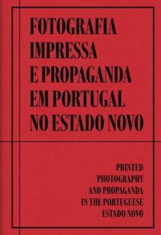 fotografia impressa e propaganda em portugal no estado novo-filomena (ed.) serra-9788409315383