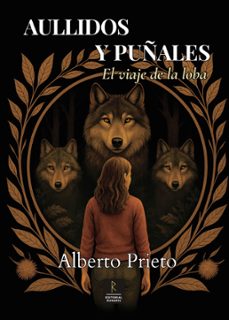 aullidos y puñales. el viaje de la loba-alberto prieto-9788409742783
