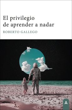el privilegio de aprender a nadar-roberto gallego-9788410155183