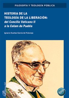 historia de la teologia de la liberacion: del concilio vaticano ii a la celam de puebla (ebook)-ignacio dueñas garcía de polavieja-9788410706583