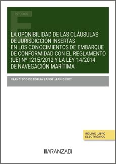 la oponibilidad de las clausulas de jurisdiccion insertas en los conocimientos de embarque de conformidad con el reglamento-francisco de borja langelaan osset-9788410850583