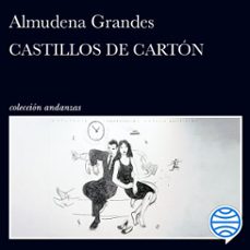 castillos de cartón-almudena grandes-9788411072083