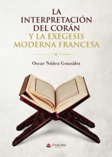 la interpretacion del coran y la exegesis moderna francesa-oscar nunes gonzalez-9788411370783