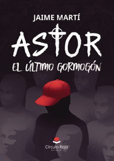 astor, el ultimo gormogon-jaime marti-9788411758383