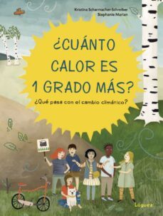 ¿cuánto calor es 1 grado más? ¿qué pasa con el cambio climático?-kristina schamacher schreiber-9788412052183
