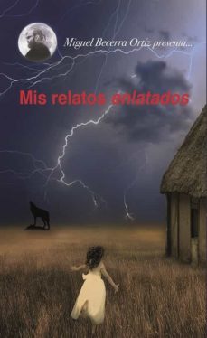 mis relatos enlatados-miguel becerra ortiz-9788412128383