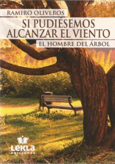si pudiesemos alcanzar el viento. el hombre del árbol-ramiro oliveros fernandez-9788412149883