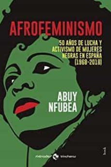 afrofeminismo: 50 años de lucha y activismo de mujeres negras en españa (1968-2018)-abuy nfubea-9788412260083