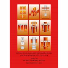 estructuras mixtas en edificacion segun los eurocodigos ec2,ec3 y ec4. tomo vi (pilares y uniones mixtas)-miguel angel corcuera lizaso-9788412305883