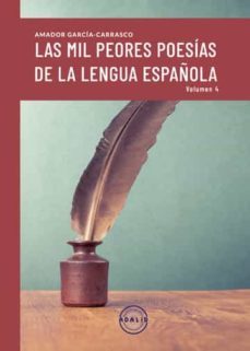 las mil peores poesias de la lengua española (vol. iv)-amador garcia carrasco-9788412515183