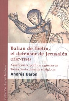 balian de ibelin, el defensor de jerusalen (1147-1194)-andres baron faraldo-9788412553383