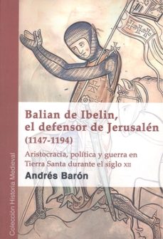 BALIAN DE IBELIN, EL DEFENSOR DE JERUSALEN (11471194) Andrés Barón