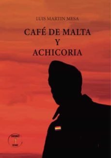cafe de malta y achicoria-luis martin mesa-9788412574883