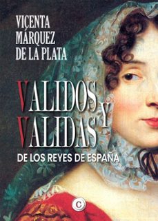 validos y validas de los reyes de españa (ebook)-vicenta marquez de la plata-9788412608083
