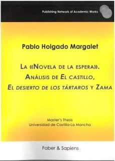 la novela de la espera. analisis de el castillo, el desierto de los tartaros y zama-pablo holgado margalet-9788412918083