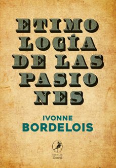 etimologia de las pasiones-ivonne bordelois-9788412967883