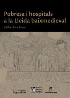 pobresa i hospitals a la lleida baixmedieval-guillem roca cabau-9788413032283