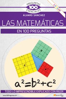 las matematicas en 100 preguntas. todo lo imprescindible explicad o con rigor-alvaro sanchez gonzalez-9788413050683