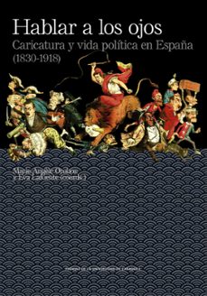 hablar a los ojos: caricatura y vida política en españa (1830 - 1918)-marie angele orobon-9788413401683
