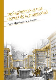 prolegomenos a una ciencia de la antiguedad-david hernandez de la fuente-9788413572383