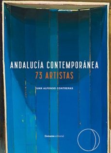 andalucia contemporanea.73 artistas-juan alfonso contreras-9788413696683