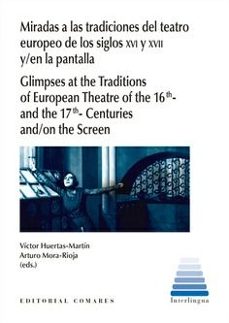 miradas a las tradiciones del teatro europeo de los siglos xvi y xvii y/en la pantalla-victor huertas martin-9788413698083