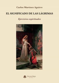 el significado de las lágrimas-carlos martinez aguirre-9788413748283