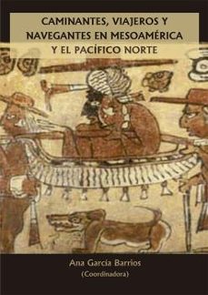 caminantes, viajeros y navegantes en mesoamerica y el pacifico norte-9788413772783