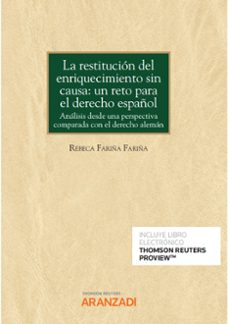 restitución del enriquecimiento sin causa : un reto para el derecho español.análisis desde una perpectiva comparada con el derecho aleman-rebeca farña fariña-9788413918983