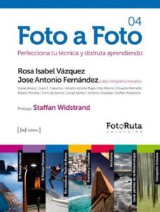 foto a foto 04: perfecciona tu tecnica y disfruta aprendiendo-rosa isabel vazquez-jose antonio fernandez-9788415131083
