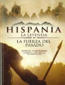 hispania, la leyenda: la fuerza del pasado-miguel fernandez-9788415239383