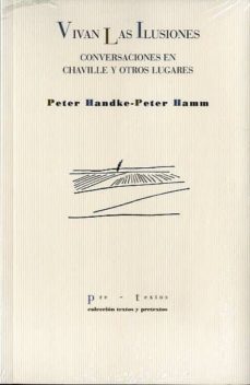 vivan las ilusiones: conversaciones en chaville y otros lugares-peter handke-9788415297383