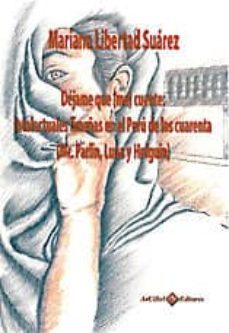 dejame que (me) cuente: intelectuales limeñas en el peru de los c uarenta (mc. parlin, luna y holguin)-mariana libertad suarez-9788415335283